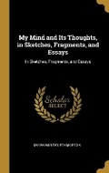 Cover: My Mind and Its Thoughts, in Sketches, Fragments, and Essays - Wentworth Press