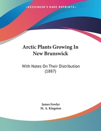 Abbildung von: Arctic Plants Growing In New Brunswick - Kessinger Publishing
