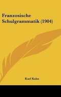 Cover: Franzosische Schulgrammatik (1904) - Kessinger Publishing