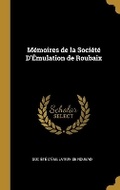 Cover: Memoires de la Societe D'Emulation de Roubaix - Wentworth Press