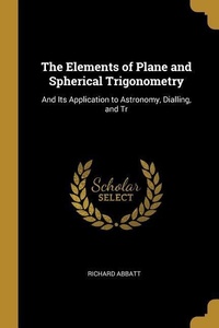 Abbildung von: The Elements of Plane and Spherical Trigonometry - Creative Media Partners, LLC