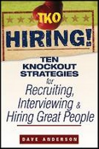 Enlarge image Cover: TKO Hiring! - Ten Knockout Strategies for Recruiting, Interviewing, and Hiring Great People - Wiley