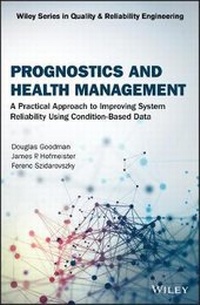 Enlarge image Cover: Prognostics and Health Management - A Practical Approach to Improving System Reliability Using Conditioned-Based Data - Wiley