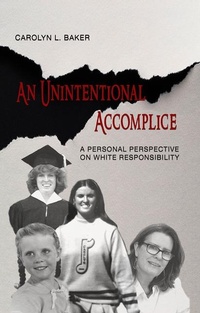 Enlarge image Cover: An Unintentional Accomplice - A Personal Perspective on White Responsibility - 2Leaf Press