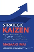 Cover: Strategic KAIZEN (TM): Using Flow, Synchronization, and Leveling [FSL (TM)] Assessment to Measure and Strengthen Operational Performance - McGraw-Hill Education