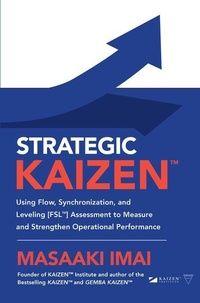 Abbildung von: Strategic KAIZEN (TM): Using Flow, Synchronization, and Leveling [FSL (TM)] Assessment to Measure and Strengthen Operational Performance - McGraw-Hill Education