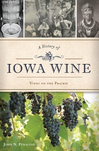 Abbildung von: History of Iowa Wine - The History Press