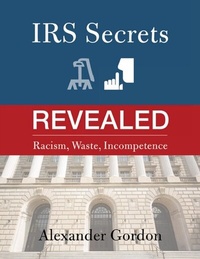 Enlarge image Cover: IRS Secrets Revealed: Racism, Waste, Incompetence - Lulu Publishing Services