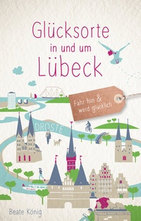 Abbildung von: Glücksorte in und um Lübeck - Droste Verlag GmbH