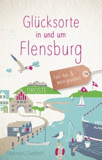 Abbildung von: Glücksorte in und um Flensburg - Droste Verlag GmbH