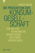 Cover: Die Produktion der Konsumgesellschaft - transcript