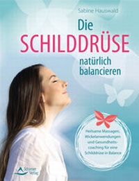 Abbildung von: Die Schilddrüse natürlich balancieren - Schirner Verlag