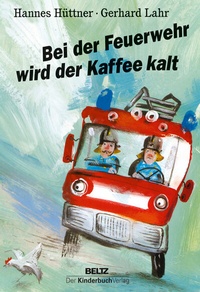 Abbildung von: Bei der Feuerwehr wird der Kaffee kalt - Beltz | Der KinderbuchVerlag