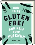 Cover: How to be glutenfrei and Keep Your Friends - ars vivendi
