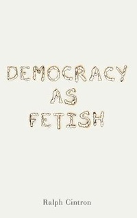 Abbildung von: Democracy as Fetish - Pennsylvania State University Press