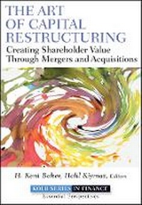 Enlarge image Cover: The Art of Capital Restructuring - Creating Shareholder Value through Mergers and Acquisitions - Wiley
