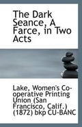 Cover: The Dark Seance, a Farce, in Two Acts - BiblioLife