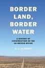 Cover: Border Land, Border Water - University of Texas Press