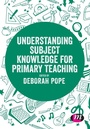 Cover: Understanding Subject Knowledge for Primary Teaching - Learning Matters Ltd