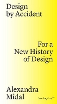 Enlarge image Cover: Design by Accident - For a New History of Design - Sternberg Press