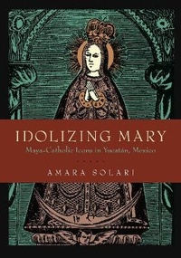 Enlarge image Cover: Idolizing Mary - Pennsylvania State University Press
