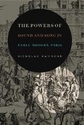 Cover: The Powers of Sound and Song in Early Modern Paris - Pennsylvania State University Press