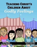 Cover: Teaching Christ's Children About Godly Feelings - Teaching Christ's Children Publishing