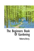 Cover: The Beginners Book of Gardening - BiblioLife