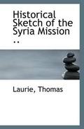 Cover: Historical Sketch of the Syria Mission - BiblioLife