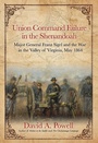 Cover: Union Command Failure in the Shenandoah - Savas Beatie
