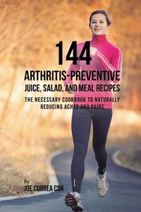 Abbildung von: 144 Arthritis-Preventive Juice, Salad, and Meal Recipes - Live Stronger Faster