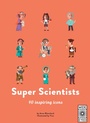Cover: 40 Inspiring Icons: Super Scientists - Wide Eyed Editions