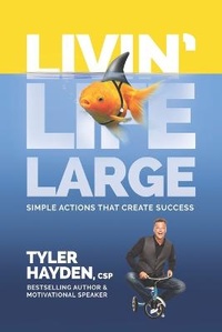 Enlarge image Cover: Livin' Life Large - Simple Actions Create Success - Tyler Hayden