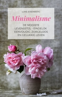 Abbildung von: Minimalisme De Mooiste Levensstijl - Eindelijk Eenvoudig, Zorgeloos En Gelukkig Leven - epubli