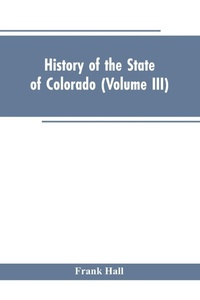 Enlarge image Cover: History of the State of Colorado (Volume III) - ALPHA EDITION