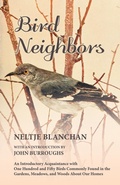 Cover: Bird Neighbors - An Introductory Acquaintance with One Hundred and Fifty Birds Commonly Found in the Gardens, Meadows, and Woods About Our Homes - Read Books Ltd.
