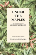 Cover: Under the Maples - The Last Portrait of John Burroughs - Read Books Ltd.