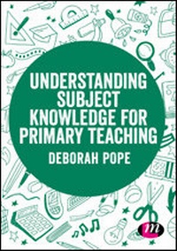 Enlarge image Cover: Understanding Subject Knowledge for Primary Teaching - Learning Matters Ltd