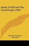 Cover: Darby O'Gill And The Good People (1903) - Kessinger Publishing