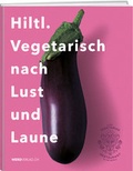 Cover: Hiltl. Vegetarisch nach Lust und Laune - Weber Verlag AG