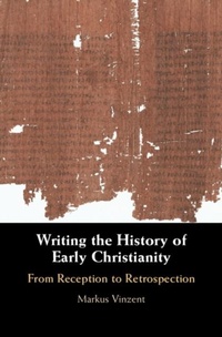 Abbildung von: Writing the History of Early Christianity - Cambridge University Press