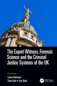 Enlarge image Cover: The Expert Witness, Forensic Science, and the Criminal Justice Systems of the UK - CRC Press
