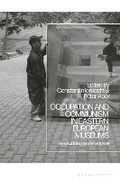 Cover: Occupation and Communism in Eastern European Museums - Bloomsbury Academic