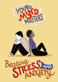 Cover: Your Mind Matters: Beating Stress and Anxiety - Franklin Watts Ltd