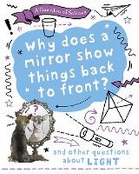 Enlarge image Cover: A Question of Science: Why does a mirror show things back to front? And other questions about light - Wayland