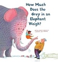 Cover: How Much Does the Grey in an Elephant Weigh? - Lemniscaat Ltd