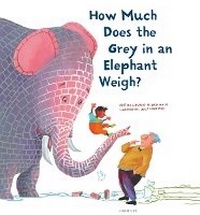 Enlarge image Cover: How Much Does the Grey in an Elephant Weigh? - Lemniscaat Ltd