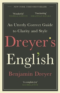 Abbildung von: Dreyer's English: An Utterly Correct Guide to Clarity and Style - Arrow Books Ltd
