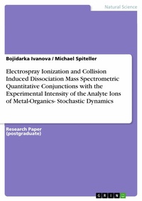 Abbildung von: Electrospray Ionization and Collision Induced Dissociation Mass Spectrometric Quantitative Conjunctions with the Experimental Intensity of the Analyte Ions of Metal-Organics- Stochastic Dynamics - GRIN Verlag
