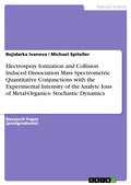 Cover: Electrospray Ionization and Collision Induced Dissociation Mass Spectrometric Quantitative Conjunctions with the Experimental Intensity of the Analyte Ions of Metal-Organics- Stochastic Dynamics - GRIN Verlag